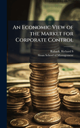 An Economic View of the Market for Corporate Control