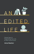 An Edited Life: Simple Steps to Streamlining your Life, at Work and at Home