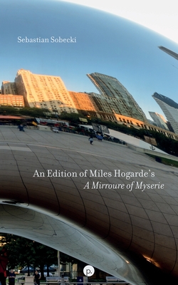 An Edition of Miles Hogarde's A Mirroure of Myserie - Sobecki, Sebastian