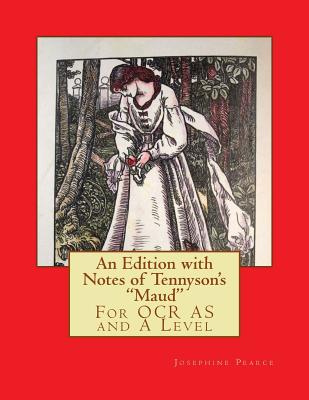 An Edition with Notes of Tennyson's Maud: For OCR as and a Level - Pearce, MS Josephine, and Tennyson, Lord Alfred