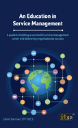 An Education in Service Management: A guide to building a successful service management career and delivering organisational success