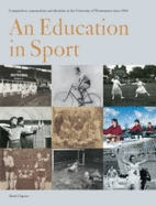 An Education in Sport: Education in Sport: Competition, Communities and Identities at the University of Westminster Since 1864 - Clapson, Mark