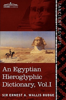 An Egyptian Hieroglyphic Dictionary (in Two Volumes), Vol.I: With an Index of English Words, King List and Geographical List with Indexes, List of Hi - Wallis Budge, Ernest a