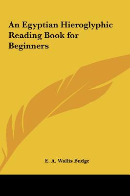 An Egyptian Hieroglyphic Reading Book for Beginners - Budge, E A Wallis, Professor