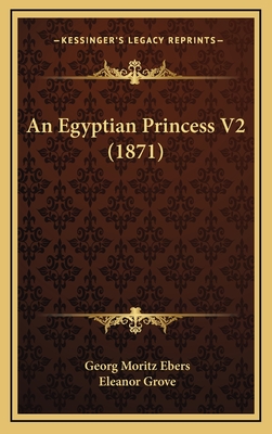 An Egyptian Princess V2 (1871) - Ebers, Georg Moritz, and Grove, Eleanor (Translated by)