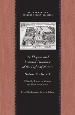 An Elegant and Learned Discourse of the Light of Nature - Culverwell, Nathaniel, and Greene, Robert A, M.D. (Editor)