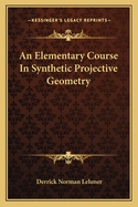An Elementary Course In Synthetic Projective Geometry