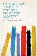 An Elementary Course in Synthetic Projective Geometry