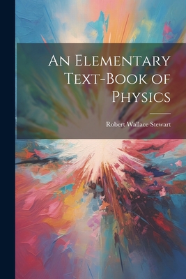 An Elementary Text-Book of Physics - Stewart, Robert Wallace