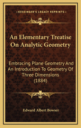 An Elementary Treatise on Analytic Geometry: Embracing Plane Geometry and an Introduction to Geometry of Three Dimensions