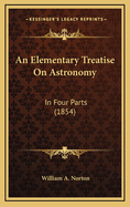 An Elementary Treatise on Astronomy: In Four Parts (1854)