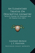 An Elementary Treatise On Descriptive Geometry: With A Theory Of Shadows And Of Perspective (1851)