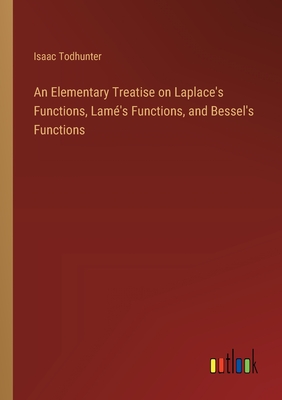 An Elementary Treatise on Laplace's Functions, Lam's Functions, and Bessel's Functions - Todhunter, Isaac