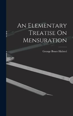 An Elementary Treatise On Mensuration - Halsted, George Bruce