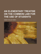 An Elementary Treatise on the Common Law for the Use of Students