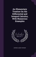An Elementary Treatise On the Differential and Integral Calculus, With Numerous Examples
