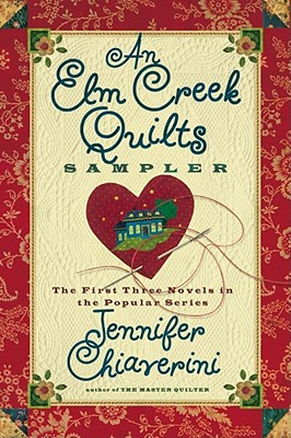 An ELM Creek Quilts Sampler: The First Three Novels in the Popular Series - Chiaverini, Jennifer