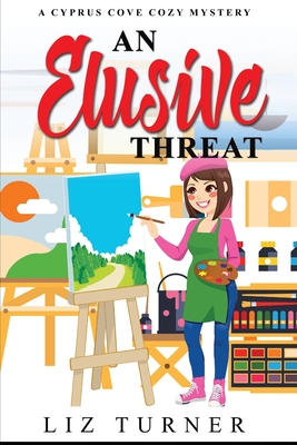 An Elusive Threat: A Cyprus Cove Cozy Mystery - Turner, Liz