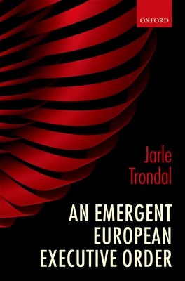 An Emergent European Executive Order - Trondal, Jarle