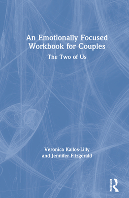 An Emotionally Focused Workbook for Couples: The Two of Us - Kallos-Lilly, Veronica, and Fitzgerald, Jennifer