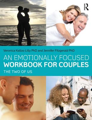 An Emotionally Focused Workbook for Couples: The Two of Us - Kallos-Lilly, Veronica, and Fitzgerald, Jennifer