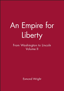 An Empire for Liberty: From Washington to Lincoln, Volume II