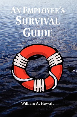 An Employee's Survival Guide - Howatt, William A