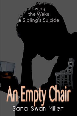 An Empty Chair: Living in the Wake of a Sibling's Suicide - Miller, Sara Swan, and Miller, Martin B (Preface by)