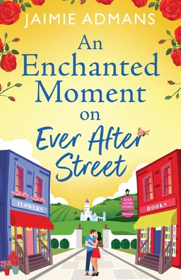 An Enchanted Moment on Ever After Street: A BRAND NEW gorgeously romantic, uplifting series from Jaimie Admans for 2024 - Jaimie Admans