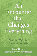 An Encounter that Changes Everything: With the ONE who Heals our Wounds