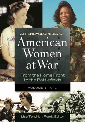 An Encyclopedia of American Women at War: From the Home Front to the Battlefields [2 Volumes] - Frank, Lisa Tendrich (Editor)