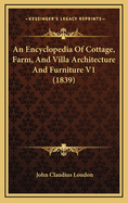 An Encyclopedia Of Cottage, Farm, And Villa Architecture And Furniture V1 (1839)