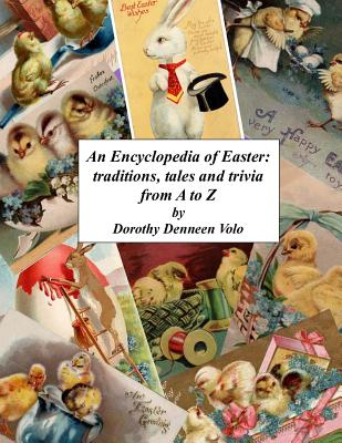 An Encyclopedia of Easter: Traditions, Tales and Trvia A to Z - Volo, Dorothy Denneen