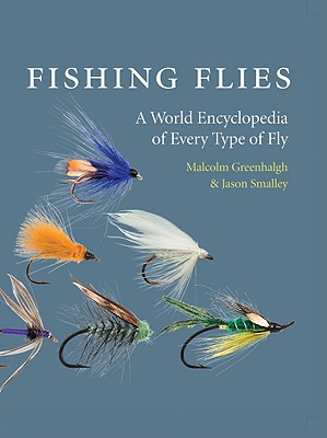 An Encyclopedia of Fishing Flies - Greenhalgh, Malcolm, and Smalley, Jason (Photographer)