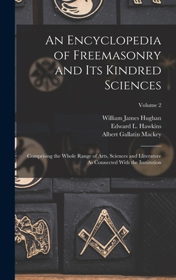 An Encyclopedia of Freemasonry and Its Kindred Sciences: Comprising the Whole Range of Arts, Sciences and Lliterature As Connected With the Institution; Volume 2 - Mackey, Albert Gallatin, and Hughan, William James, and Hawkins, Edward L