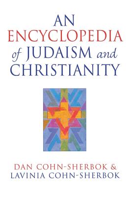 An Encyclopedia of Judaism and Christianity - Cohn-Sherbok, Dan, and Cohn-Sherbok, Lavinia
