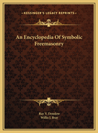 An Encyclopedia Of Symbolic Freemasonry