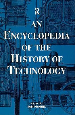 An Encyclopedia of the History of Technology - McNeil, Ian (Editor)