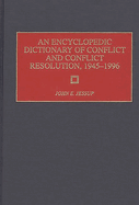 An Encyclopedic Dictionary of Conflict and Conflict Resolution, 1945-1996