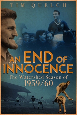 An End of Innocence: The Watershed Season of 1959/60 - Quelch, Tim