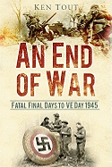 An End of War: Fatal Final Days to VE Day, 1944-45