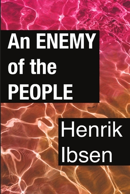 An Enemy of the People - Ibsen, Henrik