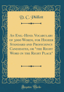 An Eng.-Hind. Vocabulary of 3000 Words, for Higher Standard and Proficiency Candidates, or "the Right Word in the Right Place" (Classic Reprint)