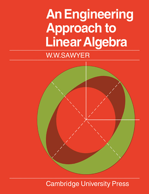 An Engineering Approach to Linear Algebra - Sawyer, W W, and W W, Sawyer