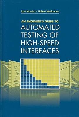 An Engineer's Guide to Automated Testing of High-Speed Interfaces - Moreira, Jose, and Werkmann, Hubert