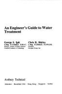 An Engineer's Guide to Water Treatment - Solt, George S, and Shirley, Chris B