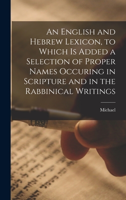 An English and Hebrew Lexicon, to Which is Added a Selection of Proper Names Occuring in Scripture and in the Rabbinical Writings - Josephs, Michael 1763-1849