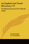 An English And Tamil Dictionary V2: Or Manual Lexicon For Schools (1844)