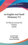 An English and Tamil Dictionary V2: Or Manual Lexicon for Schools (1844)