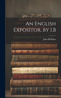 An English Expositor, by I.B - Bullokar, John